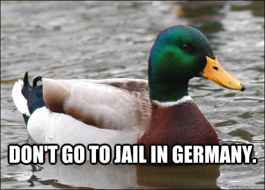 Don't go to jail in Germany.   Actual Advice Mallard