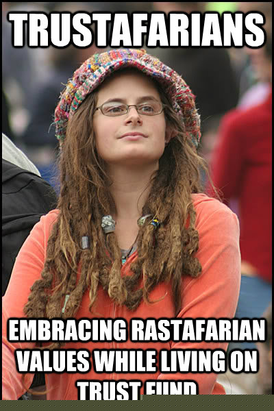 Trustafarians Embracing Rastafarian values while living on trust fund   College Liberal