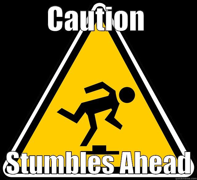 CAUTION   STUMBLES AHEAD Misc