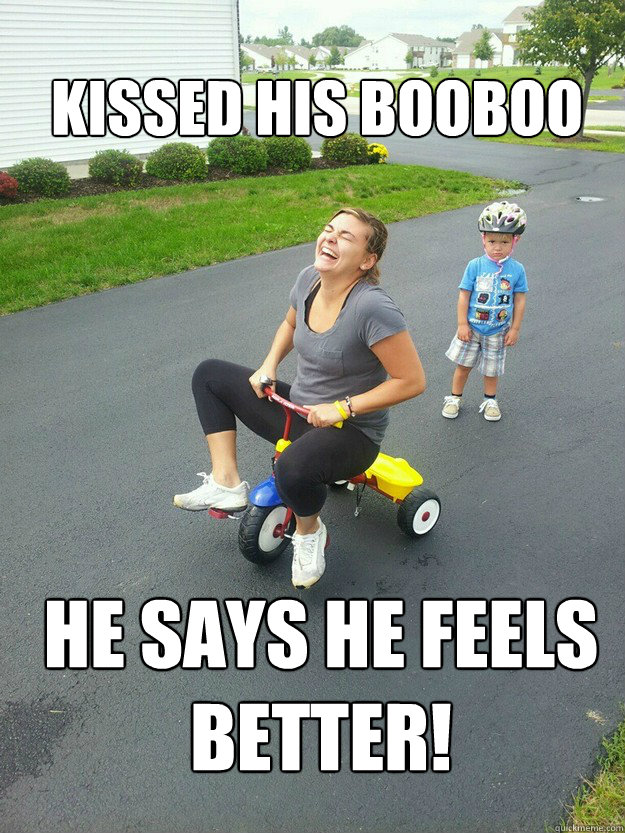 Kissed his booboo He says he feels
better!  Hysterically Psycho Mom