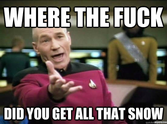 where the fuck did you get all that snow  Annoyed Picard HD