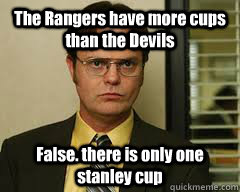 The Rangers have more cups than the Devils False. there is only one stanley cup - The Rangers have more cups than the Devils False. there is only one stanley cup  Misc