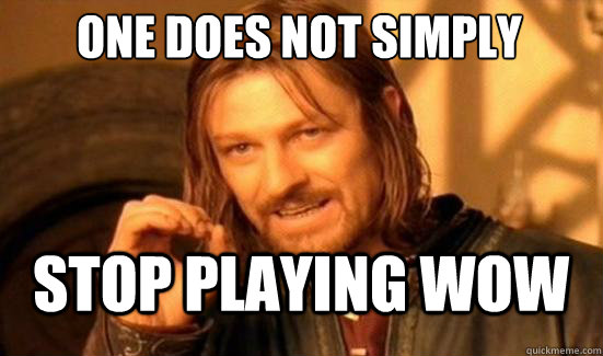 One Does Not Simply stop playing wow  Boromir