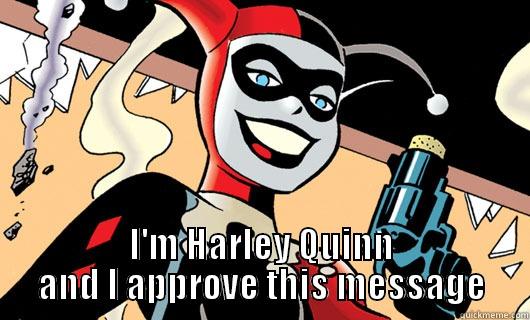 Harley Quinn Approves -  I'M HARLEY QUINN AND I APPROVE THIS MESSAGE Misc