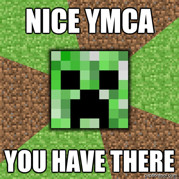 Nice YMCA You have there  Minecraft Creeper