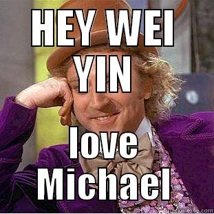 HEY WEI YIN LOVE MICHAEL Creepy Wonka
