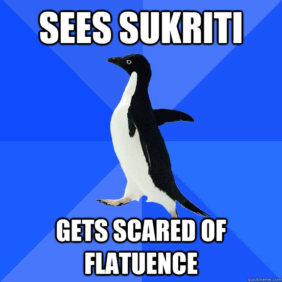 sees sukriti gets scared of flatuence  Socially Awkward Penguin