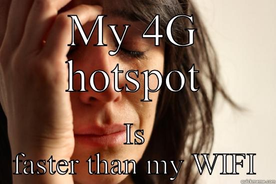 MY 4G HOTSPOT IS FASTER THAN MY WIFI First World Problems