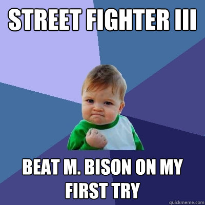 Street Fighter III Beat M. Bison on my first try  Success Kid