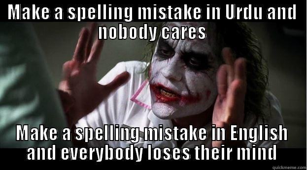 MAKE A SPELLING MISTAKE IN URDU AND NOBODY CARES MAKE A SPELLING MISTAKE IN ENGLISH AND EVERYBODY LOSES THEIR MIND Joker Mind Loss