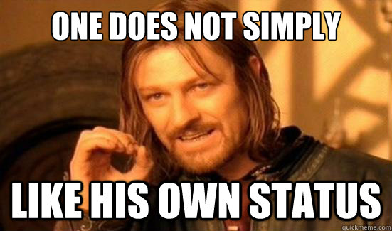 One Does Not Simply like his own status  Boromir