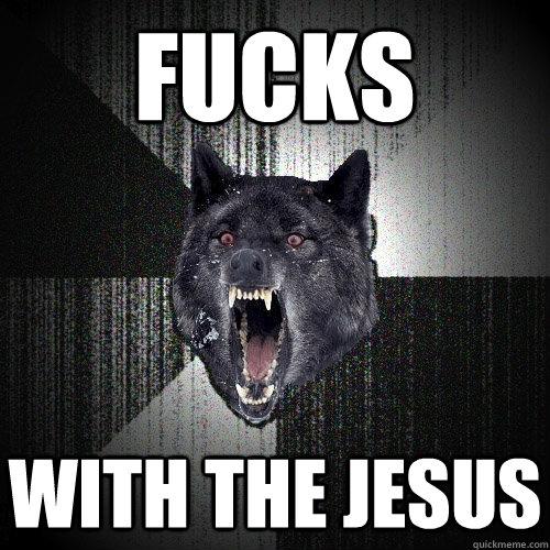 Fucks with the jesus  Insanity Wolf