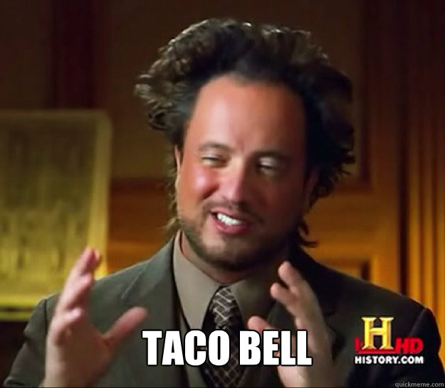  TACO BELL  Ancient Aliens Guy
