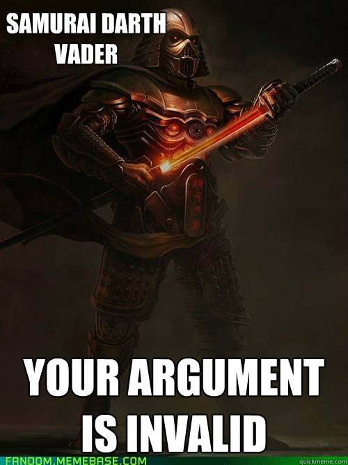 Samurai Darth 
Vader Your argument is invalid  