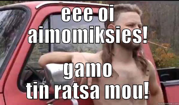 EEE OI AIMOMIKSIES! GAMO TIN RATSA MOU! Almost Politically Correct Redneck
