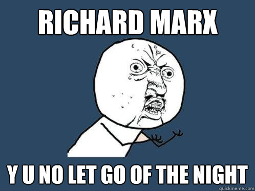 richard marx y u no let go of the night  Y U No