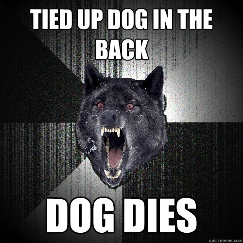TIED UP DOG IN THE BACK DOG DIES  Insanity Wolf
