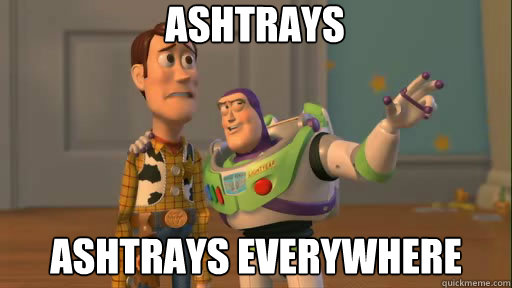 ashtrays ashtrays everywhere - ashtrays ashtrays everywhere  Everywhere