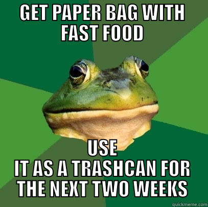 GET PAPER BAG WITH FAST FOOD USE IT AS A TRASHCAN FOR THE NEXT TWO WEEKS Foul Bachelor Frog