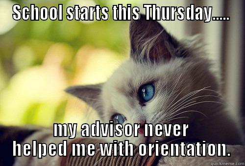 SCHOOL STARTS THIS THURSDAY..... MY ADVISOR NEVER HELPED ME WITH ORIENTATION. First World Problems Cat