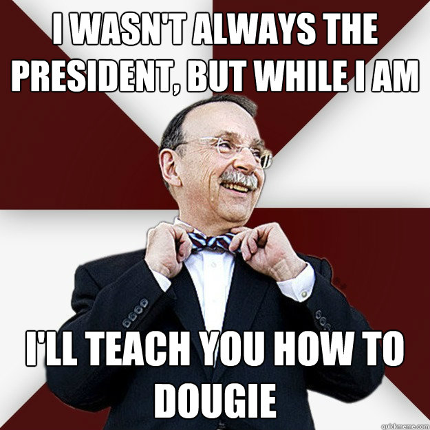 I wasn't always the president, but while I am I'll teach you how to dougie  Loftin Dougie