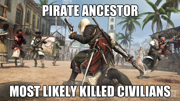 PIRATE ANCESTOR MOST LIKELY KILLED CIVILIANS - PIRATE ANCESTOR MOST LIKELY KILLED CIVILIANS  Assassins Creed 4