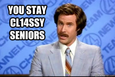 You stay cl14ssy seniors  
