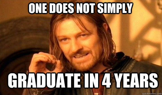 ONE DOES NOT SIMPLY GRADUATE IN 4 YEARS  Boromir