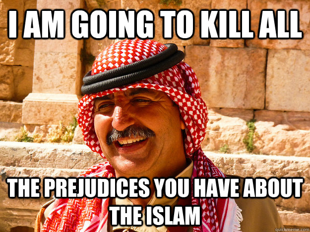 I am going to kill all the prejudices you have about the Islam  Benghazi Muslim