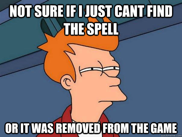 Not sure if I just cant find  the spell Or it was removed from the game  Futurama Fry