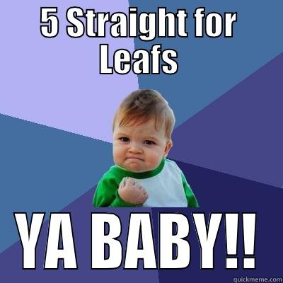 5 STRAIGHT FOR LEAFS YA BABY!! Success Kid