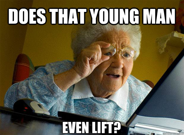 DOES THAT YOUNG MAN EVEN LIFT?    Grandma finds the Internet