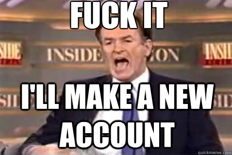 fuck it I'll make a new account  Fuck It Bill OReilly