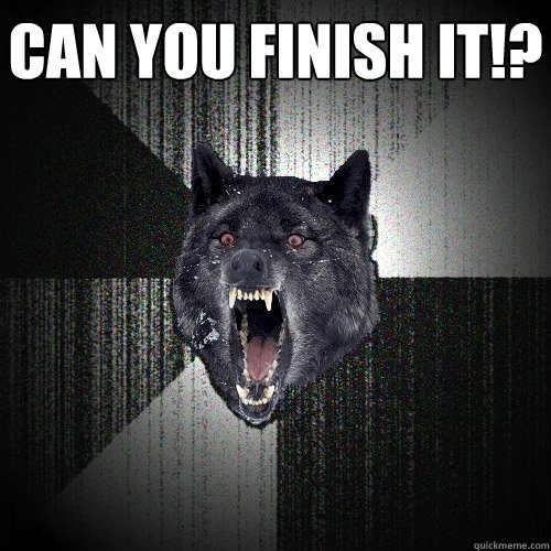 Can you Finish it!?   Insanity Wolf