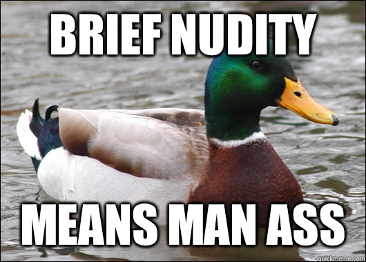 Brief Nudity Means man ass  Actual Advice Mallard