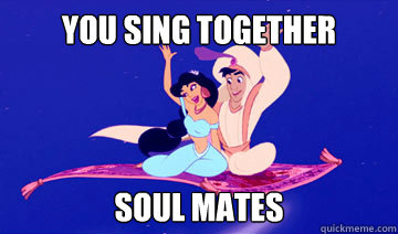 You sing together soul mates  Disney Logic