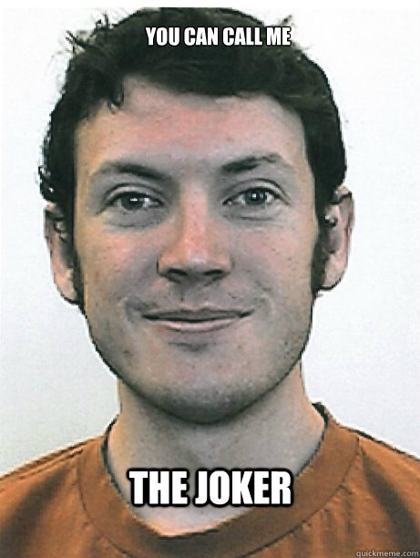 the joker you can call me - the joker you can call me  James Holmes