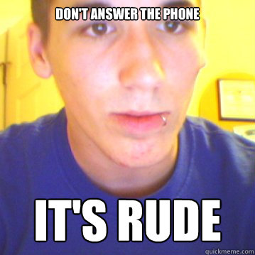 Don't answer the phone It's rude - Don't answer the phone It's rude  Rude Nate
