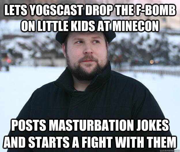 Lets yogscast drop the f-bomb on little kids at minecon posts masturbation jokes and starts a fight with them  Advice Notch