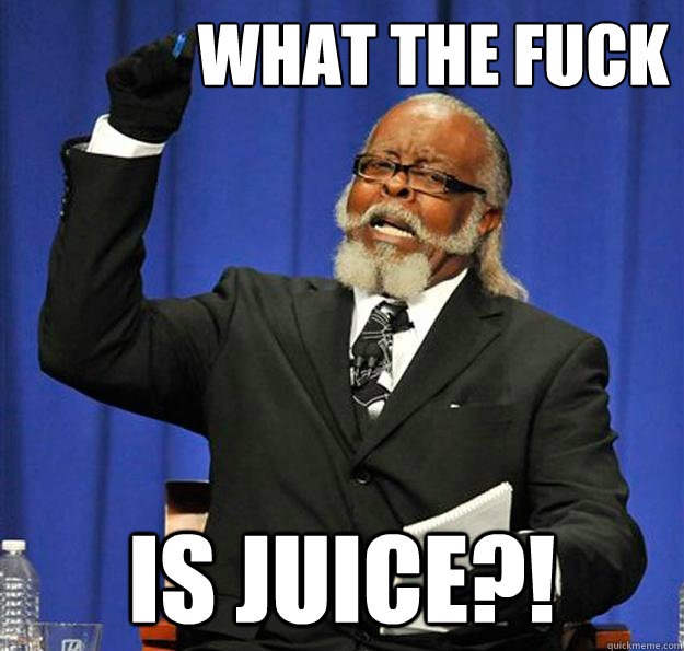 What the fuck Is Juice?!  Jimmy McMillan
