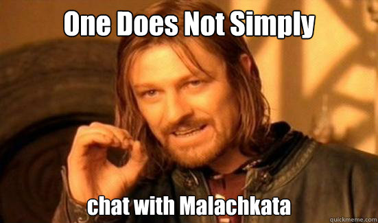 One Does Not Simply chat with Malachkata  Boromir