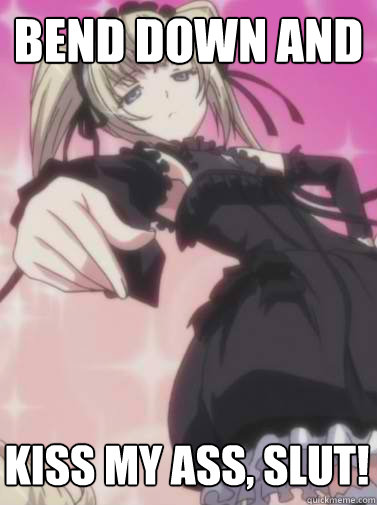 Bend down and Kiss my ass, slut! - Bend down and Kiss my ass, slut!  Lolicon