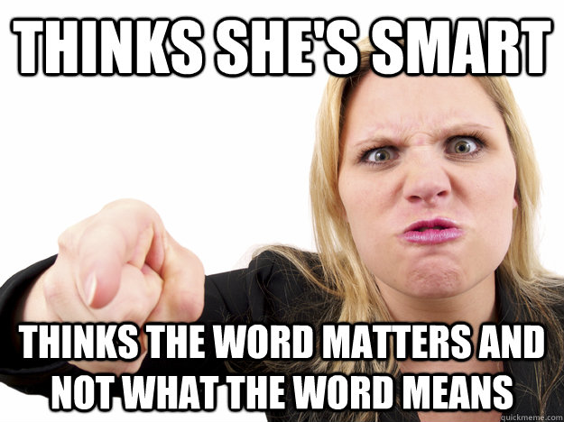 Thinks she's smart Thinks the word matters and not what the word means - Thinks she's smart Thinks the word matters and not what the word means  Misc