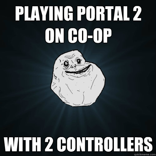 Playing portal 2 on co-op with 2 controllers  Forever Alone