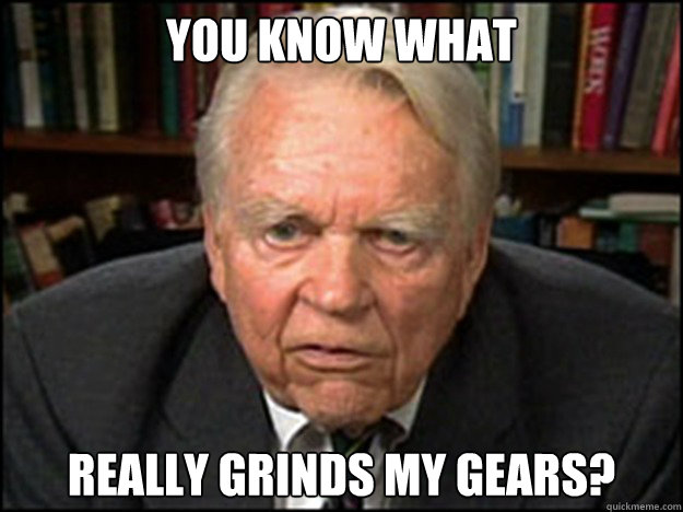 You know what really grinds my gears? - You know what really grinds my gears?  Andy Rooney Family Guy