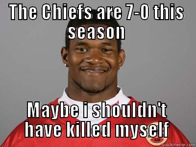 Kansas City Chiefs 7-0 - THE CHIEFS ARE 7-0 THIS SEASON MAYBE I SHOULDN'T HAVE KILLED MYSELF Misc