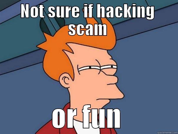 NOT SURE IF HACKING SCAM OR FUN Futurama Fry