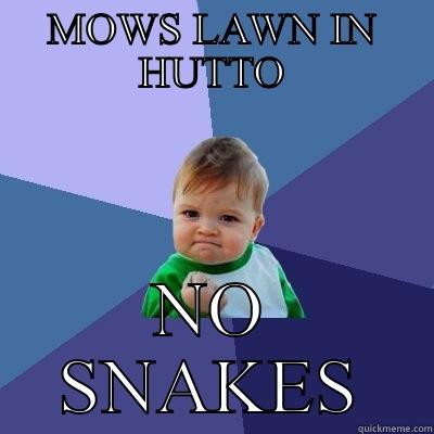 MOWS LAWN IN HUTTO NO SNAKES Success Kid