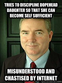 Tries to discipline dopehead daughter so that she can become self sufficient misunderstood and chastised by internet  Judge William Adams
