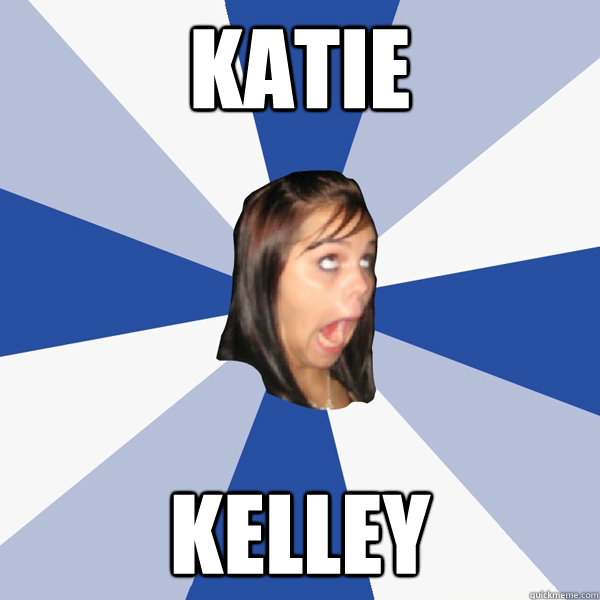 Katie Kelley  Annoying Facebook Girl